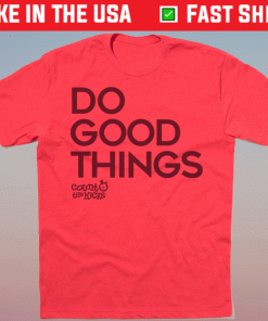 Do Good Things Shirt
