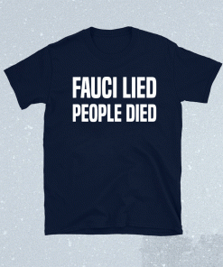 Fauci Lied People Died Shirt