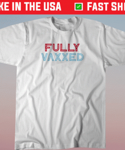 Fully Vaxxed Shirt