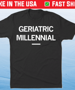 Geriatric Millennial Shirt