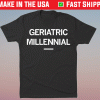 Geriatric Millennial Shirt
