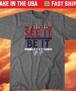 If You Can See It You Can Be It Shirt