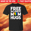 LGBTQ Free Vaccinated Mom Hugs Shirt