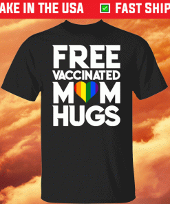 LGBTQ Free Vaccinated Mom Hugs Shirt