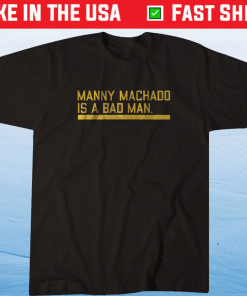 Manny Machado is a Bad Man San Diego Shirt