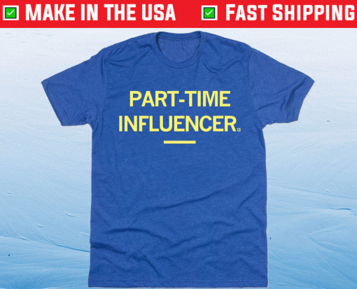 Part-Time Influencer Shirt