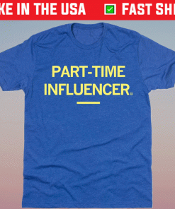 Part-Time Influencer Shirt
