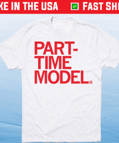 Part-Time Model Shirt