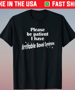 Please Be Patient I Have Irritable Bowel Syndrome Funny IBS Shirt