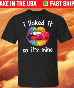 Pride LGBT i licked it so it’s mine shirt