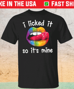 Pride LGBT i licked it so it’s mine shirt