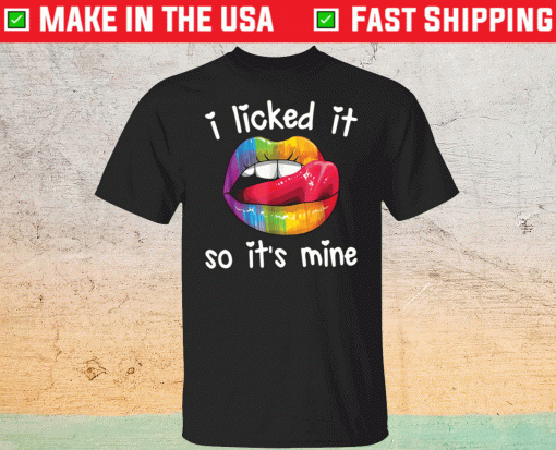 Pride LGBT i licked it so it’s mine shirt