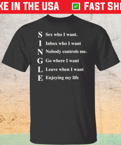 Single sex who I want inbox who i want t-shirt