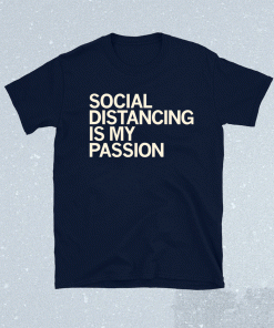 Social Distancing is my Passion Shirt