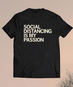 Social Distancing is my Passion Shirt