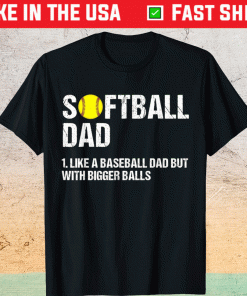 Softball Dad like A Baseball but with Bigger Balls Fathers Shirt