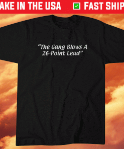 The Gang Blows a 26-Point Lead Shirt