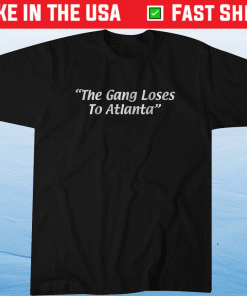 The Gang Loses to Atlanta Shirt