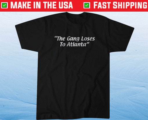 The Gang Loses to Atlanta Shirt