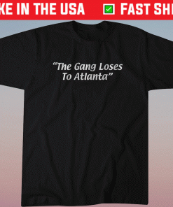 The Gang Loses to Atlanta Shirt
