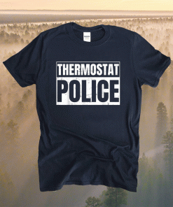 Thermostat Police for a Father's Day Police Dad Shirt