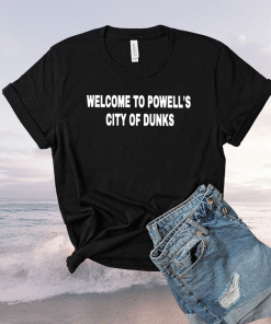 Welcome To Powell’s City Of Dunks Shirt