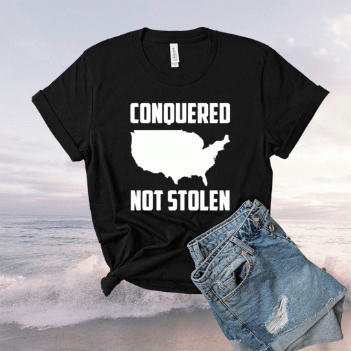 America conquered not stolen shirt
