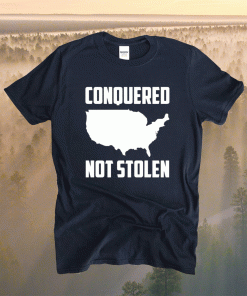 America conquered not stolen shirt