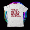 Ames We're a Purdy Big Deal Shirt