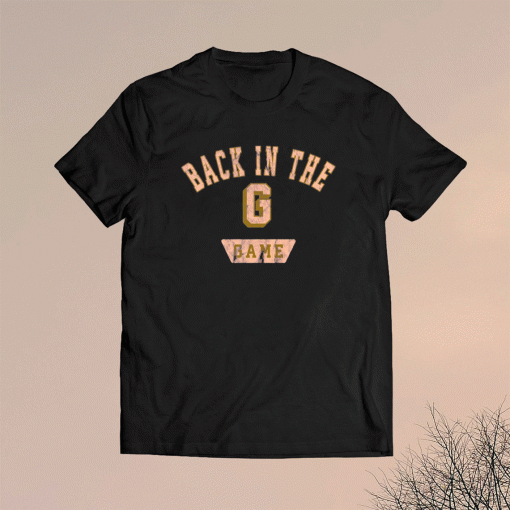 BACK IN THE G GAME SHIRT