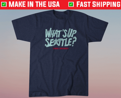 Chris Driedger Whats Up Seattle Shirt