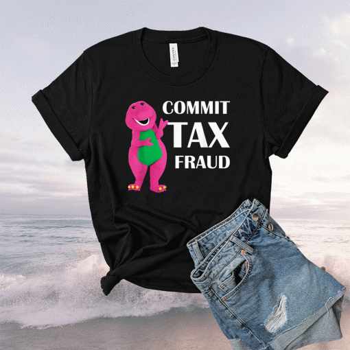 Commit Tax Fraud Shirt