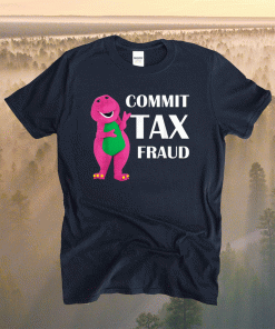Commit Tax Fraud Shirt