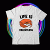 Crab life is relentless shirt