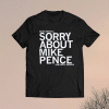 Dear America Sorry About Mike Pence Sincerely Indiana Shirt