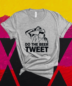Do The Beer Tweet Shirt