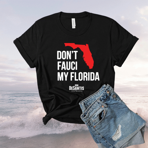 Don't Fauci My Florida Ron DeSantis Shirt