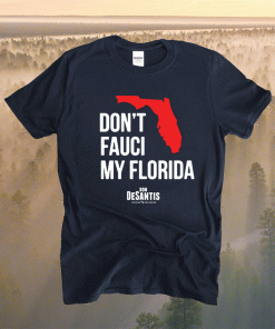 Don't Fauci My Florida Ron DeSantis Shirt