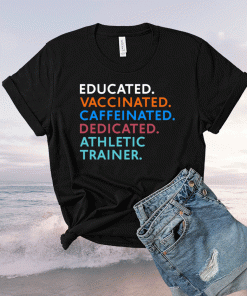 Educated vaccinated caffeinated dedicated athletic trainer shirt