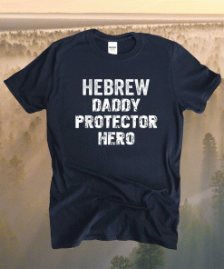 Hebrew Israelite Clothing HEBREW DADDY PROTECTOR HERO Shirt