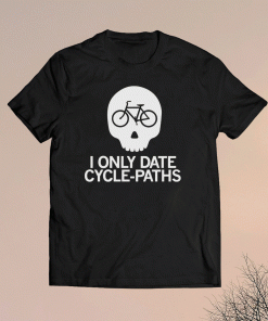 I Only Date Cycle Paths Shirt