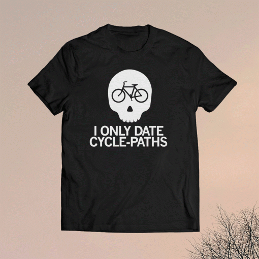 I Only Date Cycle Paths Shirt