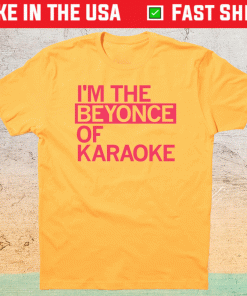 I'm The Beyonce of Karaoke Shirt