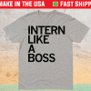Intern Like A Boss Shirt