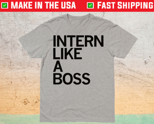 Intern Like A Boss Shirt