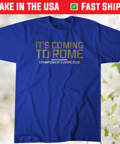 It's Coming to Rome Italy European Soccer Shirt