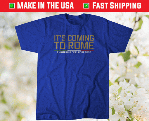 It's Coming to Rome Italy European Soccer Shirt