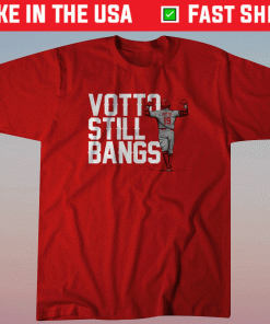 Joey Votto Still Bangs Shirt
