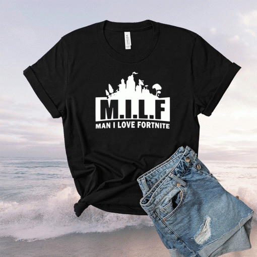 MILF man i love fortnite shirt