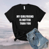 My girlfriend is hotter than you shirt